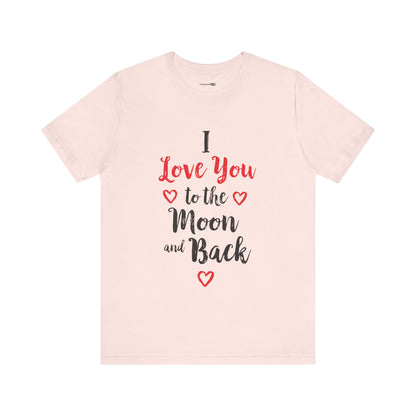 I Love you to the moon and Back Unisex Jersey Short Sleeve Tee