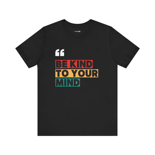 Be Kind To Your Mind Unisex Jersey Short Sleeve Tee