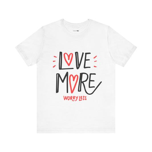 Love More Worry Less Jersey Short Sleeve Tee